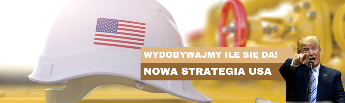 Drill, baby, drill – nowa strategia energetyczna Donalda Trumpa